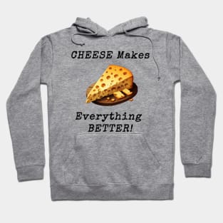 Cheese makes everything better! Hoodie